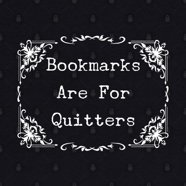 Bookmarks Are For Quitters T-Shirt - Awesome Book Lover Gift by Ilyashop